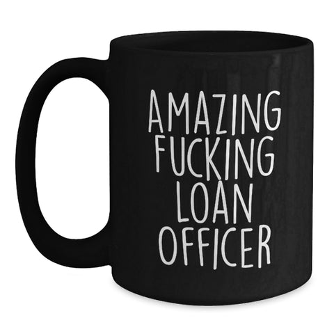 Image of Funny Loan Officer Gifts for Men from Friends, Graduation Unique Mugs for Black Coffee Lover, Amazing F--king Loan Officer Quote - Main