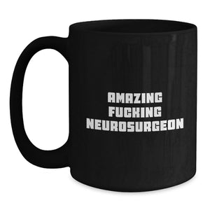 Funny Gifts from Friends for Amazing Neurosurgeon, Black Coffee Mug, Unique Graduation