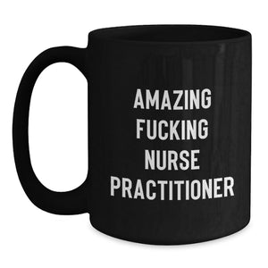 Gifts from Friends and Family - Inspirational Amazing F--king Nurse Practitioner Black Coffee Mugs for Nurse Practitioner - Unique Graduation Gifts