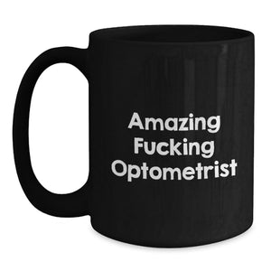 Funny Optometrist Gifts from Family - Amazing F--king Optometrist Black Coffee Mug, Graduation Unique Gifts for Men, Women, Friends, Optometrist
