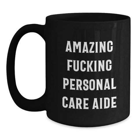 Image of Funny Personal Care Aide Gifts from Friends and Family for Graduation Unique Black Coffee Mug - 'Amazing F--king Personal Care Aide' Quote - Main