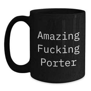 Funny Porter Black Coffee Mug Gifts for Him from Friends, Awesome Graduation Unique Gifts for Porter Men, Amazing F--king Porter Quote 11oz/15oz Ceramic Mug
