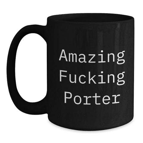 Image of Funny Porter Black Coffee Mug Gifts for Him from Friends, Awesome Graduation Unique Gifts for Porter Men, Amazing F--king Porter Quote 11oz/15oz Ceramic Mug - Main