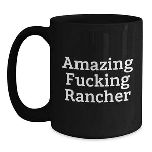 Funny Rancher Gifts from Men for Amazing F--king Rancher Black Coffee Mug Graduation Unique Gifts