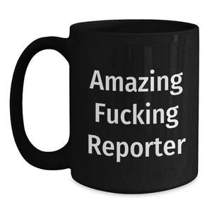 Gifts for the Reporter, Funny Black Coffee Mug, Amazing Reporter Quote, Unique Graduation Gifts from Friends