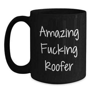 Funny Roofer Gifts for Men, Unique Graduation Unique Gifts from Family to Amazing F--king Men Roofer, Black Coffee Mug