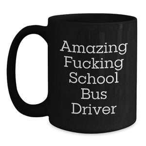 Funny School Bus Driver Quote Black Coffee Mug, Gifts for School Bus Driver Men, School Bus Driver Gifts from Friends