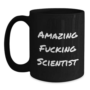 Gifts from Friends for the Amazing F--king Scientist Black Coffee Mug - Graduation Unique Gift for Scientist Enthusiasts
