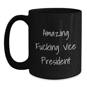 Funny Vice President Gifts - Black Coffee Mug for Vice President, Gifts from Friends to Vice President, 'Amazing F--king Vice President' Quote