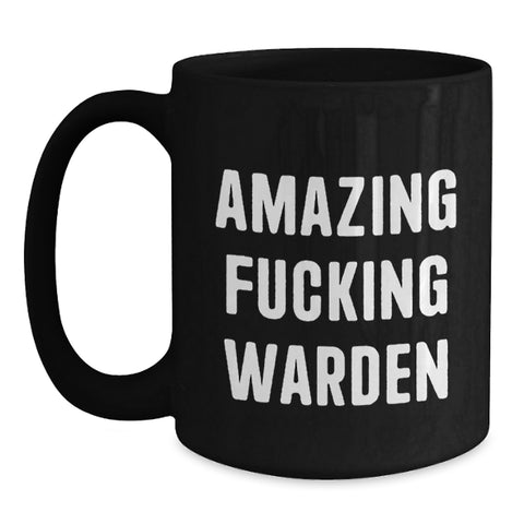 Image of Funny Warden Gifts from Friends for Warden, Black Coffee Mug, Amazing F--king Warden Quote, Perfect Graduation Unique Gifts - Main