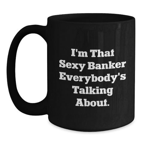 Image of Funny Banker Gifts for Men, Black Coffee Mug with I'm That Sexy Banker Quote, Unique Graduation Unique Gifts from Friends - Main