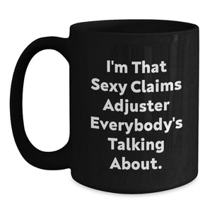 Funny Claims Adjuster Gifts from Family, Unique Graduation Mugs for Claims Adjuster Men, Sexy Claims Adjuster Quotes Black Coffee Mug