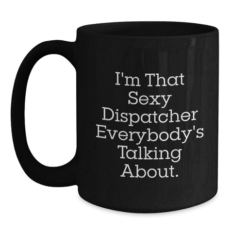Image of Sexy Dispatcher Gift, Funny Black Coffee Mug, Graduation Unique Gifts from Friends for Dispatcher - Main