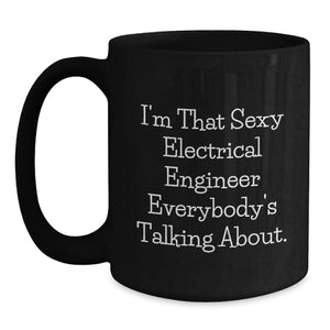 Funny Electrical Engineer Mug Gifts from Friends for Men, Electrical Engineer Black Coffee Mug, I'm That Sexy Electrical Engineer Everybody's Talking About Quote, Graduation Unique Gifts