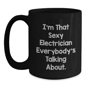 Funny Electrician Gifts for Men, 'I'm That Sexy Electrician Everybody's Talking About' Black Coffee Mug, Birthday Unique Gifts from Friends