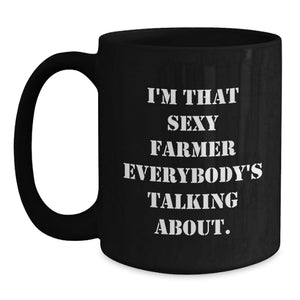 Funny Farmer Gifts from Friends, Unique Black Coffee Mug for Graduation, 'I'm That Sexy Farmer Everybody's Talking About.' Quote