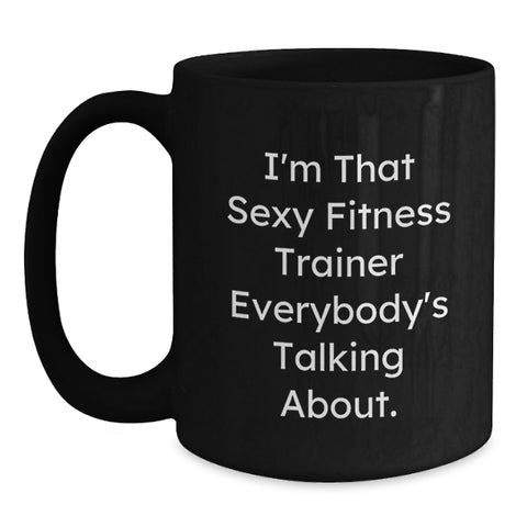 Image of Funny Fitness Trainer Gifts from Friends for Men, 11oz/15oz Black Coffee Mug - 'I'm That Sexy Fitness Trainer Everybody's Talking About. - Main