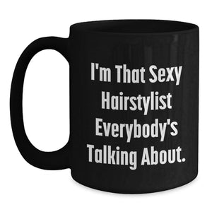 Funny Hairstylist Gifts for Him, I'm That Sexy Hairstylist Everybody's Talking About. Funny Black Coffee Mug for Hairstylist Graduation Unique Gifts