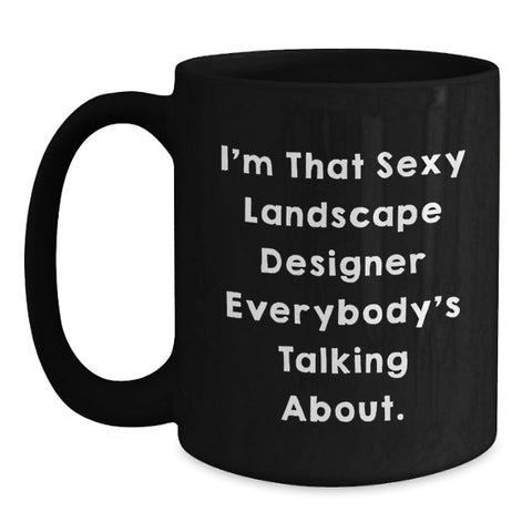 Image of Funny Landscape Designer Gifts for Graduation, I'm That Sexy Landscape Designer Everybody's Talking About Black Coffee Mug, Gift from Friends to Family - Main
