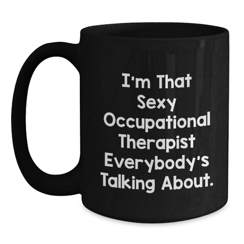 Image of Funny Gift for Occupational Therapist Black Coffee Mug 'I'm That Sexy Occupational Therapist Everybody's Talking About' Gifts from Friends for Graduation Unique Gifts - Main