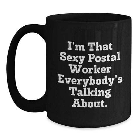 Image of Funny Quote Gifts for Postal Worker Friends and Family, Unique Black Coffee Mug with I'm That Sexy Postal Worker Everybody's Talking About. - Main