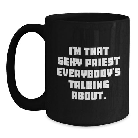 Image of Funny Priest Gifts for Men, Black Coffee Mug - I'm That Sexy Priest Everybody's Talking About, Unique Graduation Gifts from Friends - Main