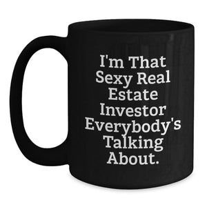Funny Real Estate Investor Gifts for Men - Black Coffee Mug from Friends - I'm That Sexy Investor Everybody's Talking About