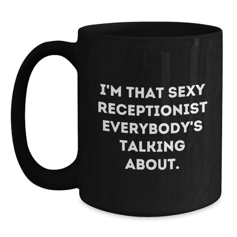 Image of Funny Receptionist Gifts from Friends for Men and Women - Black Coffee Mug, I'm That Sexy 'Receptionist' Everybody's Talking About. - Main