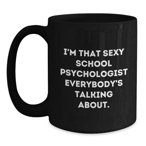 Image of Funny Gifts from Friends for School Psychologist Graduation Unique Mugs, I'm That Sexy School Psychologist Everybody's Talking About, Black Coffee Mug Gifts - Main