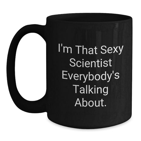 Image of Funny Scientist Gifts from Friends to Graduation Unique Scientist Mugs, I'm That Sexy Scientist Everybody's Talking About, Black Coffee Mug for Scientist Men Women - Main