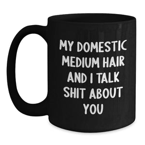 Domestic Medium Hair Cat Lovers Funny Quote Gifts from Friends for Birthday, Black Coffee Mug, 11oz or 15oz