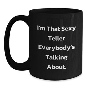 Funny Teller Gifts for Men, Women, Family and Friends - I'm That Sexy Teller Everybody's Talking About. Black Coffee Mug