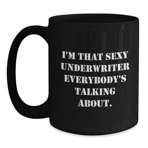 Image of Funny Graduation Unique Gifts from Friends for Underwriter - I'm That Sexy Underwriter Everybody's Talking About. Black Coffee Mug - Main