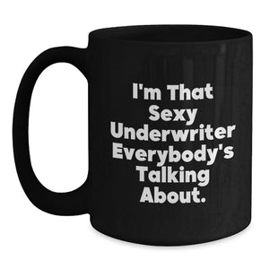 Funny Underwriter Gifts from Friends for Graduation Unique Black Coffee Mugs, 'I'm That Sexy Underwriter Everybody's Talking About.'