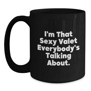 Valet Gifts for Men, Funny Black Coffee Mug, 'I'm That Sexy Valet Everybody's Talking About.' Graduation Unique Gifts from Friends