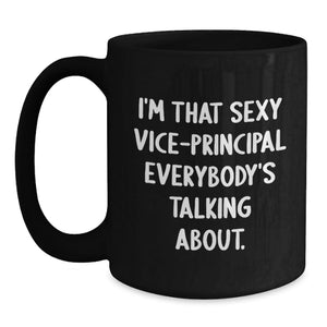 Funny Vice-principal Gifts for Vice-principal from Friends, I'm That Sexy Vice-principal Everybody's Talking About. Black Coffee Mug, Ideal Gift for Vice-principal Graduation