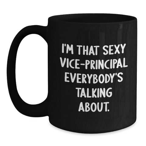 Image of Funny Vice-principal Gifts for Vice-principal from Friends, I'm That Sexy Vice-principal Everybody's Talking About. Black Coffee Mug, Ideal Gift for Vice-principal Graduation - Main