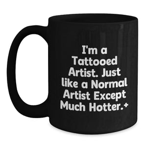 Funny Artist Gifts for Artist Friends - I'm A Tattooed Artist Mugs for Graduation