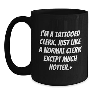 Funny Clerk Gifts for Men - Black Coffee Mug with I'm A Tattooed Clerk