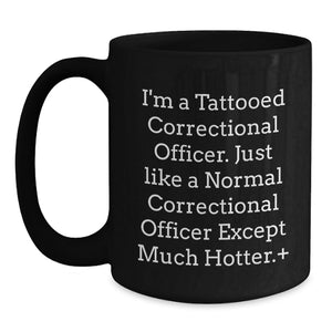 Funny Correctional Officer Gifts for Him - 'I'm A Tattooed Correctional Officer' Black Coffee Mug, Correctional Officer Unique Graduation Gifts from Family, Friends, Coworkers