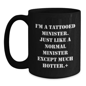 Funny Minister Gifts for Birthday, I'm A Tattooed Minister Except Much Hotter., Black Coffee Mug from Friends