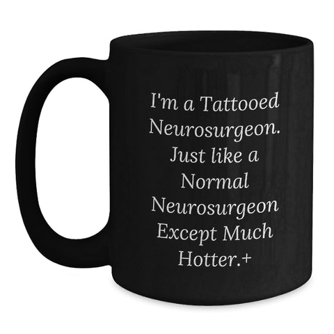 Image of Funny Inspirational Gifts from Friends for Neurosurgeon Graduation Black Coffee Mug - I'm A Tattooed Neurosurgeon Except Much Hotter - Main
