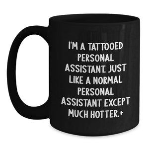 Funny Personal Assistant Gifts from Men for Women Friends Coworkers Family - I'm A 'Tattooed Personal Assistant' Black Coffee Mug for Graduation