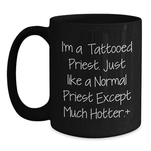 Priest Gifts for Men, Funny Black Coffee Mug with Tattooed Priest Quote, Unique Graduation Unique Gifts from Friends to Priest