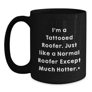 Funny Roofer Gifts for Men, Graduation Unique Roofer Coffee Mugs from Friends, 11oz or 15oz Black Ceramic Mug for Roofer Enthusiasts, I'm a Tattooed Roofer