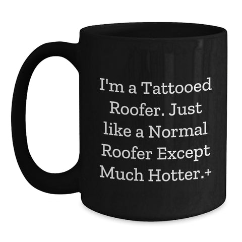 Image of Funny Roofer Gifts for Men, Unique Roofer Black Coffee Mug Gifts from Friends, I'm A Tattooed Roofer Except Much Hotter+ - Main