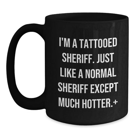 Image of Sheriff Gifts for Birthday - Funny Quote - Black Coffee Mug for Men, Women, Friends, Coworkers, Family, from Sheriff Enthusiasts - Main