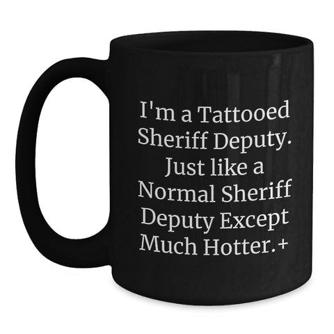 Image of Funny Sheriff Deputy Gifts for Men - I'm A Tattooed Sheriff Deputy Mug, Perfect Graduation Unique Gifts from Friends to Sheriff Deputy Lovers - Main