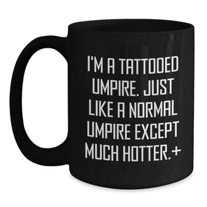 Funny Umpire Gifts for Men - I'm A Tattooed Umpire Black Coffee Mug, Unique Graduation Gifts from Friends