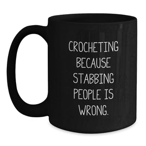 Funny Crocheting Gifts for Men, Women, Friends, Coworkers, Family - Black Coffee Mug with 'Crocheting Because Stabbing People Is Wrong.' Quote - Perfect Graduation Unique Gift from Family